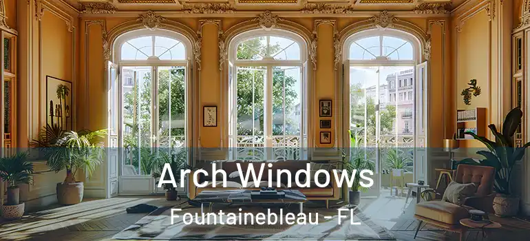  Arch Windows Fountainebleau - FL