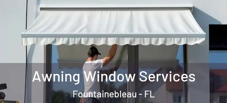  Awning Window Services Fountainebleau - FL