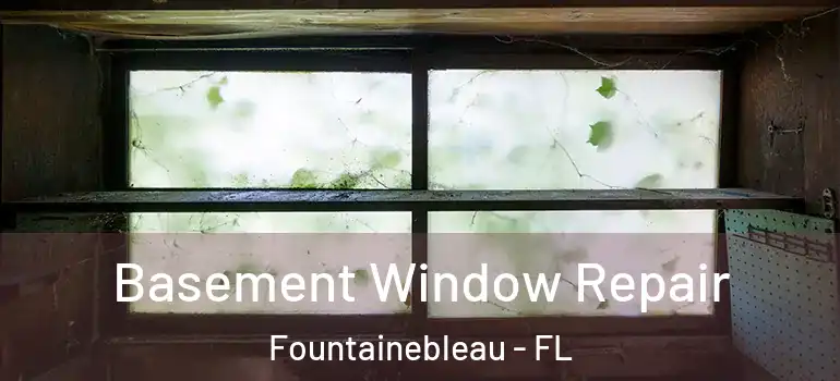  Basement Window Repair Fountainebleau - FL