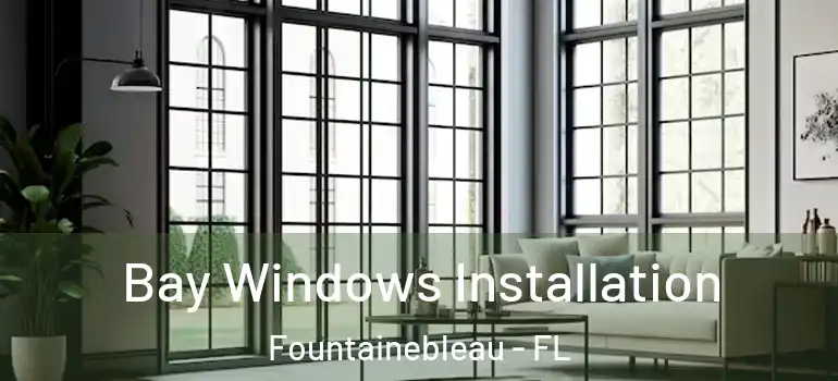  Bay Windows Installation Fountainebleau - FL