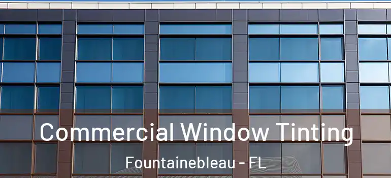  Commercial Window Tinting Fountainebleau - FL