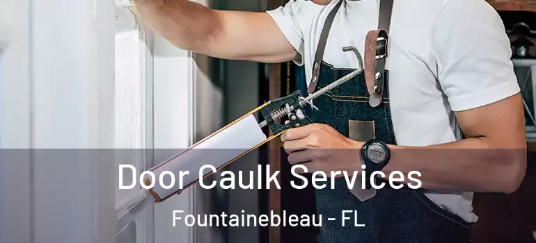  Door Caulk Services Fountainebleau - FL