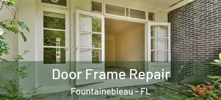  Door Frame Repair Fountainebleau - FL