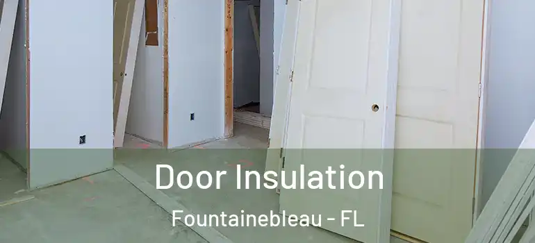  Door Insulation Fountainebleau - FL