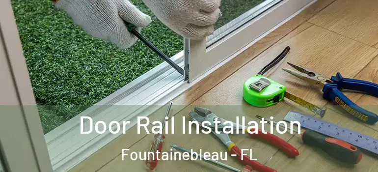  Door Rail Installation Fountainebleau - FL