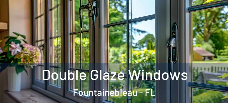  Double Glaze Windows Fountainebleau - FL