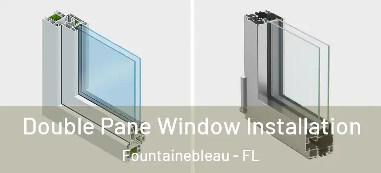  Double Pane Window Installation Fountainebleau - FL