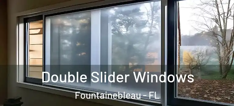  Double Slider Windows Fountainebleau - FL