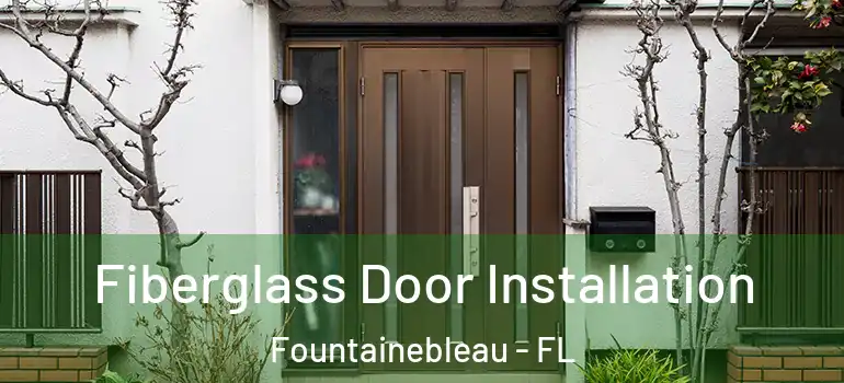  Fiberglass Door Installation Fountainebleau - FL