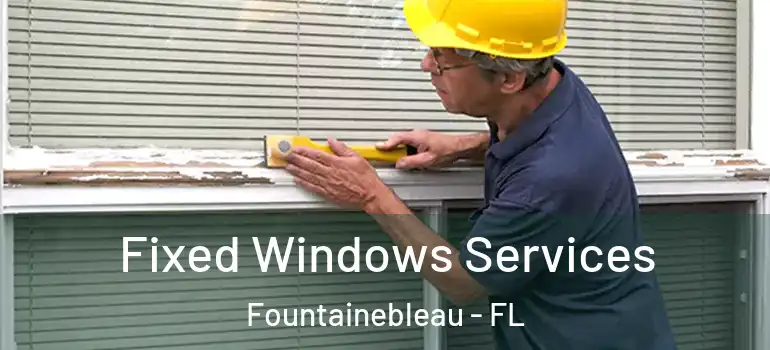  Fixed Windows Services Fountainebleau - FL
