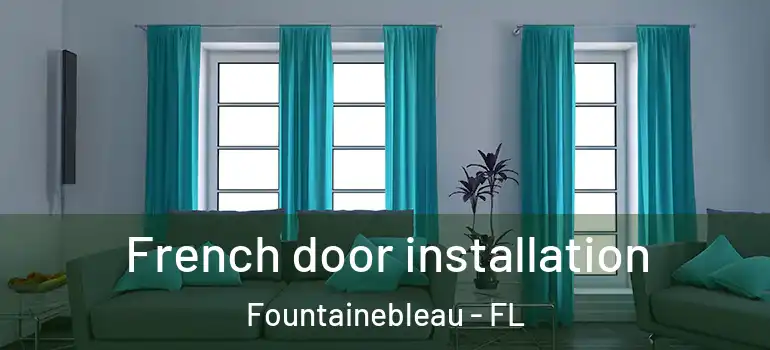  French door installation Fountainebleau - FL