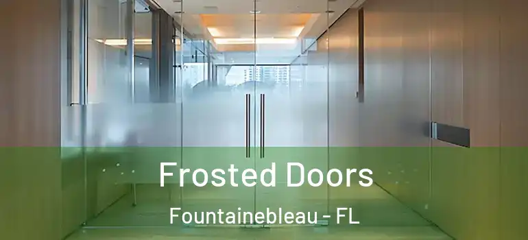  Frosted Doors Fountainebleau - FL