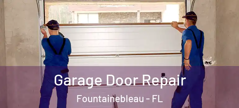  Garage Door Repair Fountainebleau - FL