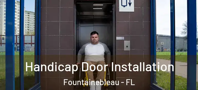  Handicap Door Installation Fountainebleau - FL