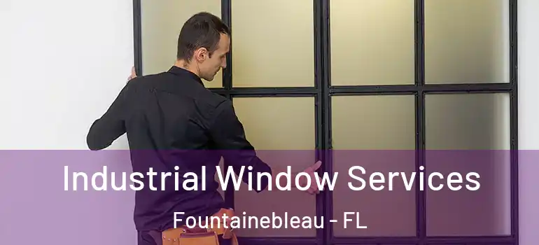  Industrial Window Services Fountainebleau - FL