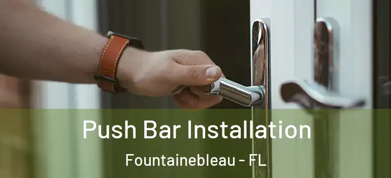  Push Bar Installation Fountainebleau - FL