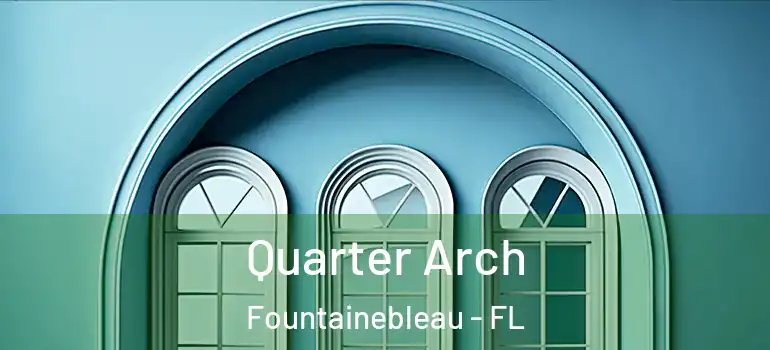  Quarter Arch Fountainebleau - FL