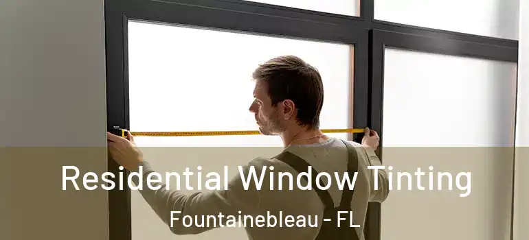  Residential Window Tinting Fountainebleau - FL