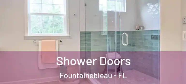  Shower Doors Fountainebleau - FL