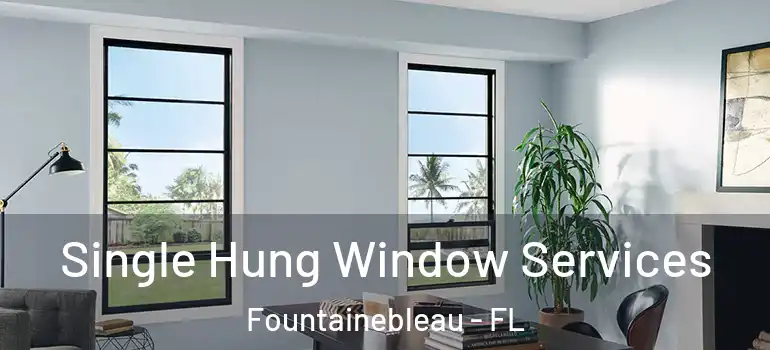 Single Hung Window Services Fountainebleau - FL