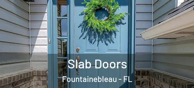  Slab Doors Fountainebleau - FL