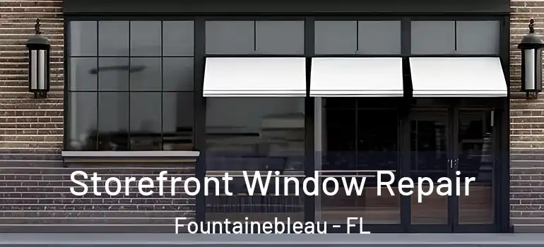  Storefront Window Repair Fountainebleau - FL