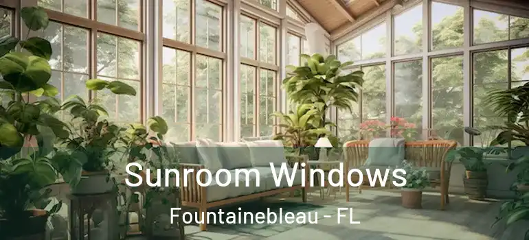  Sunroom Windows Fountainebleau - FL