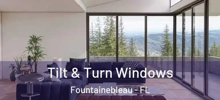  Tilt & Turn Windows Fountainebleau - FL