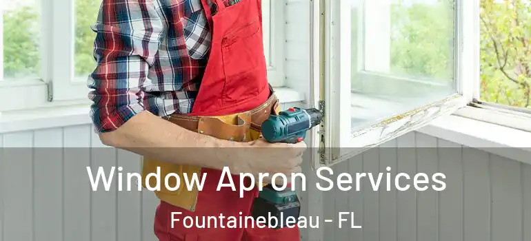  Window Apron Services Fountainebleau - FL