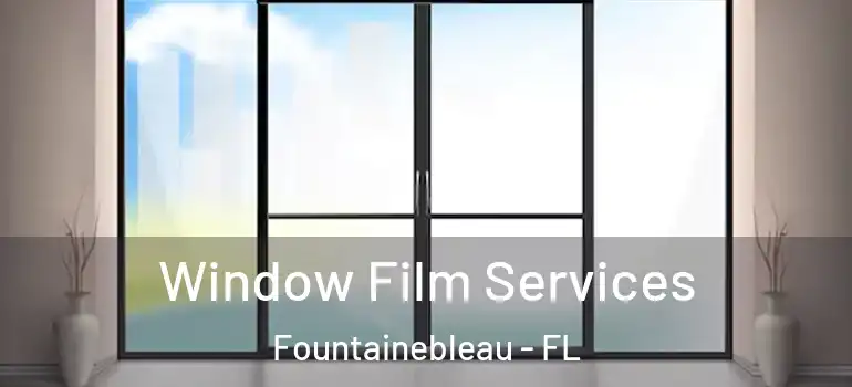  Window Film Services Fountainebleau - FL