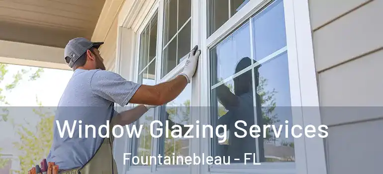  Window Glazing Services Fountainebleau - FL