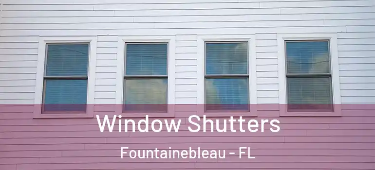  Window Shutters Fountainebleau - FL