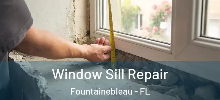  Window Sill Repair Fountainebleau - FL