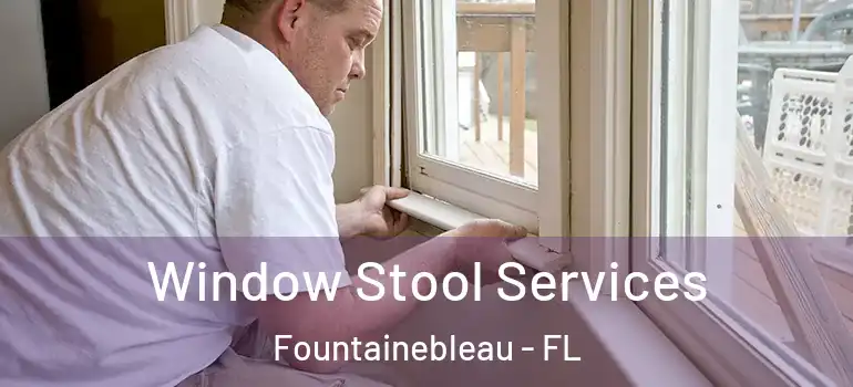  Window Stool Services Fountainebleau - FL