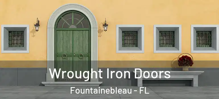  Wrought Iron Doors Fountainebleau - FL